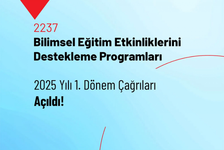 2237 - Bilimsel Eğitim Etkinliklerini Destekleme Programları 2025 Yılı 1. Dönem Çağrıları Açıldı